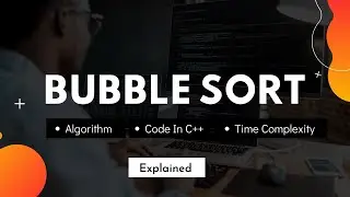 Bubble Sort Algorithm Simplified, Time Complexity, Code In C++ [Learn Data Structure And Algorithms]