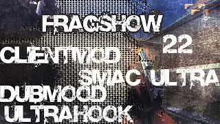 FRAGSHOW 22 - Css v 34 - Чит -Обход CLIENTMOD - ULTRAHOOK - DUBMOOD - SMAC ULTRA - TOP 1 - cfg. :D