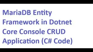 CRUD Using MariaDB Entity Framework in Dotnet Core Console Application (C# Code)