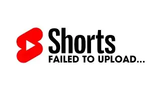 YouTube Shorts Failed To upload | Why do YouTube Shorts Fail to Upload. [SOLUTION]