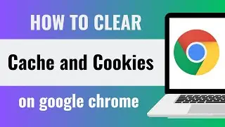 How to Clear Cache and Cookies in Chrome | Clear the Cache and Cookies in Your Web Browser