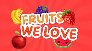 Fruits We Love for kids. #FruitsWeLove#KidsSongs#KidsLearning#EducationalSongs