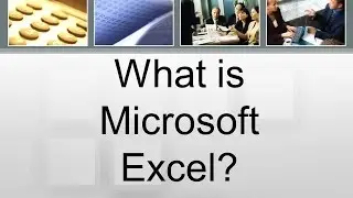 What is Microsoft Excel: Quick Tutorial