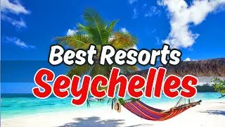 Top 10 All-Inclusive Resorts In Seychelles (2024)