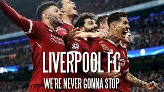 Liverpool FC - We're Never Gonna Stop