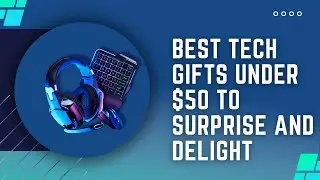 Best Tech Gifts Under $50 to Surprise and Delight