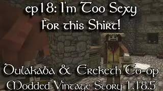 EP:18 | I'm Too Sexy for this Shirt! | Dulakaba & Ereketh play Vintage Story