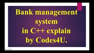 Bank management system in c++ explained by Codes4U. | Assignment | oop