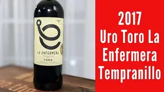 2017 Uro Toro La Enfermera Tempranillo Red Wine Review