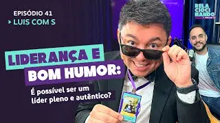 EP #41 - Liderança e Bom Humor: É possível ser um líder pleno e autêntico? - Luis com S #podcast
