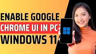 How to enable google chrome ui in pc windows 11 - Full Guide 2023