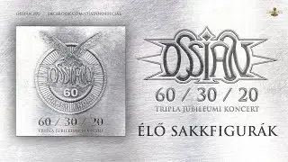 Ossian - Élő sakkfigurák (hivatalos felvétel a 60/30/20 jubileumi koncertről)