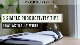 5 Simple Productivity Tips - That Actually Work | Time Management | Productivity Tips & Hacks