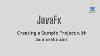 Creating a JavaFX Project with Scene Builder: A Step-by-Step Guide