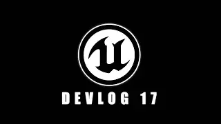 Unreal Engine - DevLog 17