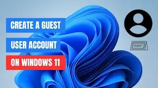 How to Create a Guest Account on Windows 11 | Step-by-Step Guide