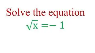 Solve the equation square root of x =equals to -1 in the set of real numbers