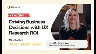 Driving Business Decisions with UX Research ROI w/ Nikki Anderson