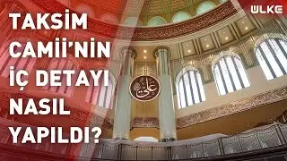 Nakkaş Adem Turan, Taksim Camii'nin detaylarını anlattı!