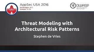 Stephen De Vries - Threat Modeling With Architectural Risk Patterns - AppSecUSA 2016