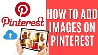 How to Add Images to Pinterest [Simple Guide]