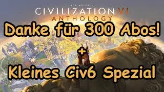 Vielen Dank für die 300 Abos + Kleines Civ6 Spezial!