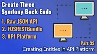 Create Three Symfony Back Ends - Part #33 - Create Entities with API Platforms Schema Generator