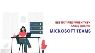 Get Notifications When Someone Comes Online on Microsoft Teams