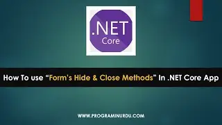 C# .NET Core Tutorials In Urdu & Hindi - How to use Form's Hide & Close Methods