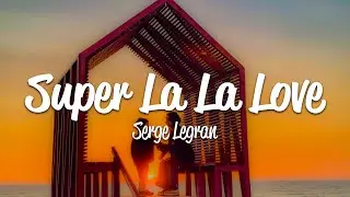 Serge Legran - Super La La Love (Lyrics)