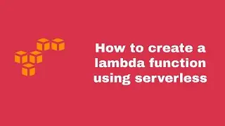 How to create a lambda function using serverless 2019