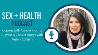 Coping with Cancer during COVID: A Conversation with Helen Epstein