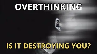 Is OVERTHINKING Destroying you?