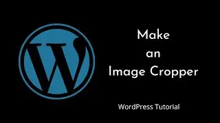 Creating an Image Cropper in WordPress: Step-by-Step Tutorial | Crop Image | WordPress Image Cropper