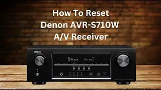 How to Reset Denon AVR-S710W A/V Receiver