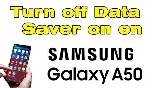 How to turn off data saver in Samsung A50