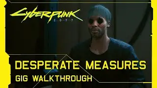 Cyberpunk 2077 - Desperate Measures GIG Walkthrough [Update 1.6]