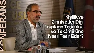 Mehmet Ali Büyükkara | Kişilik ve Zihniyetlerin Dini Grupların Teşekkül ve Tekâmülüne Tesiri