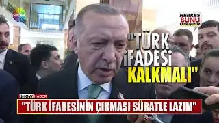 Erdoğan: Türk ibaresinin çıkması süratle lazım