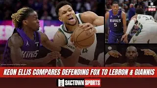 Keon Ellis compares defending De'Aaron Fox to LeBron James and Giannis Antetokounmpo