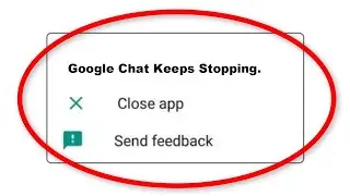 How To Fix Google Chat Apps Keeps Stopping Error Android - Fix Google Chat App Not Open Problem