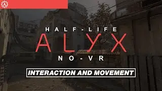 Half-Life Alyx NoVR - Interaction and Movement