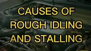 CAUSES OF ROUGH IDLING | ENGINE STALLING