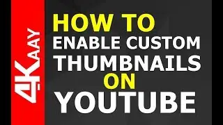 How To Enable Custom Thumbnail on YouTube | 2018 | 4Kaay