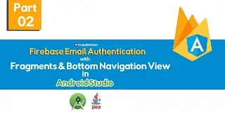 Part-2 Firebase Email Authentication in Android with Java with Fragments and Bottom Navigation View