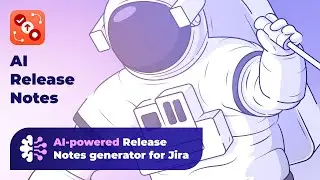 AI Release Notes for Jira - The Game-Changer in Software Updates