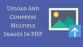 Upload And Compress Multiple Images In PHP