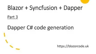 Blazor + Syncfusion + Dapper: Part 3 - Dapper C# Code Generation