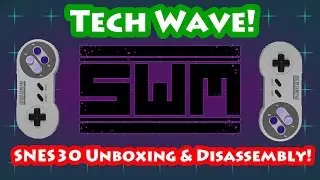 Tech Wave! - Snes30 Unboxing and Disassembly!