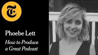 How to Produce Great Podcasts with Phoebe Lett